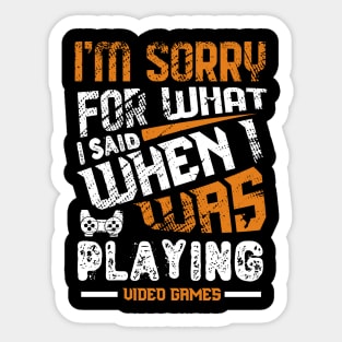 Sorry For What I Said While Playing Video Games Sticker